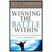 Winning the Battle Within: Realistic Steps to Overcoming Sexual Strongholds By Neil T. Anderson 